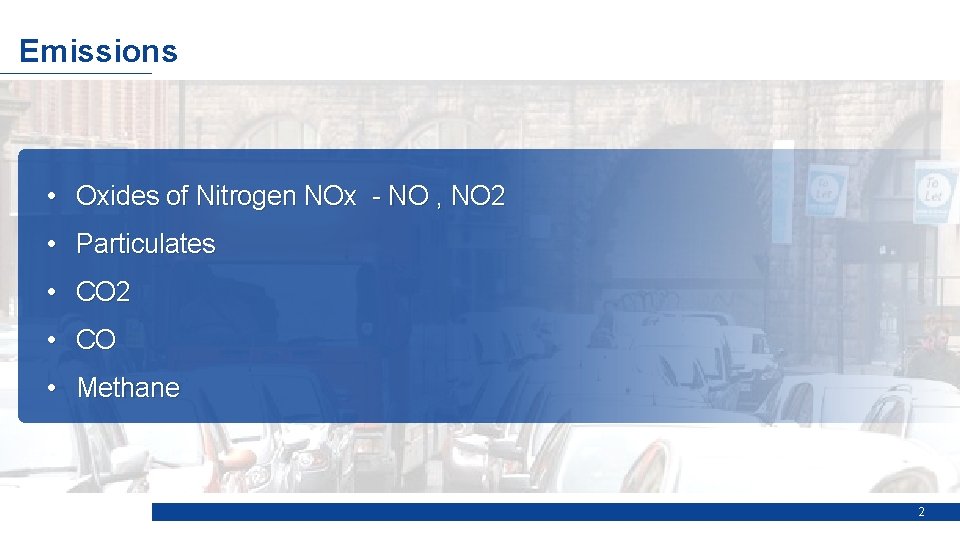 Emissions • Oxides of Nitrogen NOx - NO , NO 2 • Particulates •
