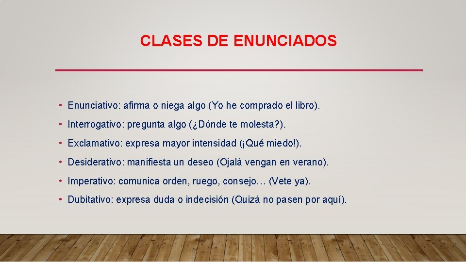 CLASES DE ENUNCIADOS • Enunciativo: afirma o niega algo (Yo he comprado el libro).