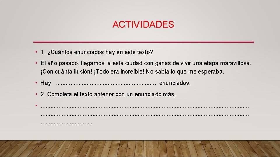 ACTIVIDADES • 1. ¿Cuántos enunciados hay en este texto? • El año pasado, llegamos