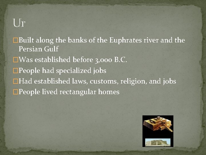 Ur �Built along the banks of the Euphrates river and the Persian Gulf �Was