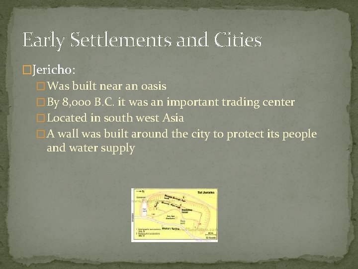 Early Settlements and Cities �Jericho: � Was built near an oasis � By 8,