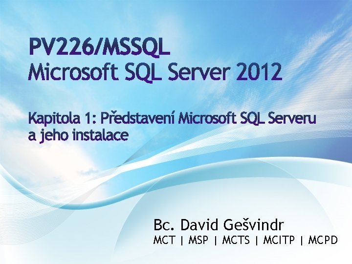 Bc. David Gešvindr MCT | MSP | MCTS | MCITP | MCPD 