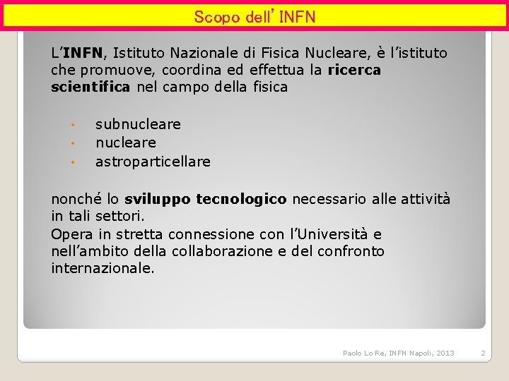 Scopo dell’INFN L’INFN, Istituto Nazionale di Fisica Nucleare, è l’istituto che promuove, coordina ed