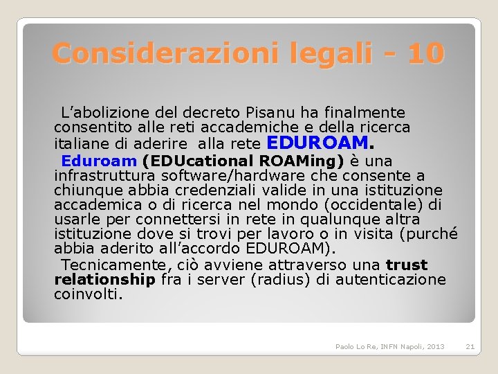 Considerazioni legali - 10 L’abolizione del decreto Pisanu ha finalmente consentito alle reti accademiche