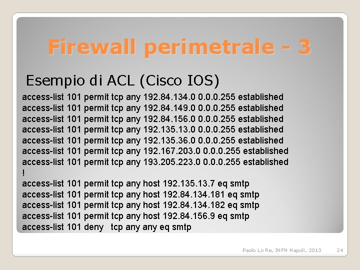 Firewall perimetrale - 3 Esempio di ACL (Cisco IOS) access-list 101 permit tcp any