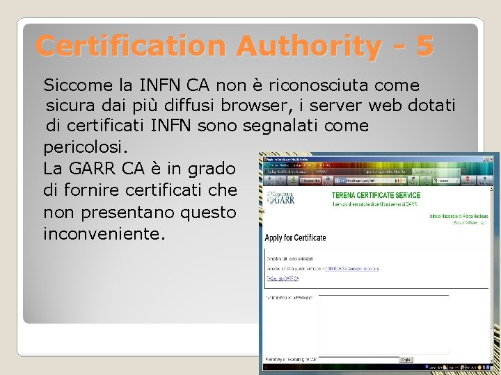 Certification Authority - 5 Siccome la INFN CA non è riconosciuta come sicura dai