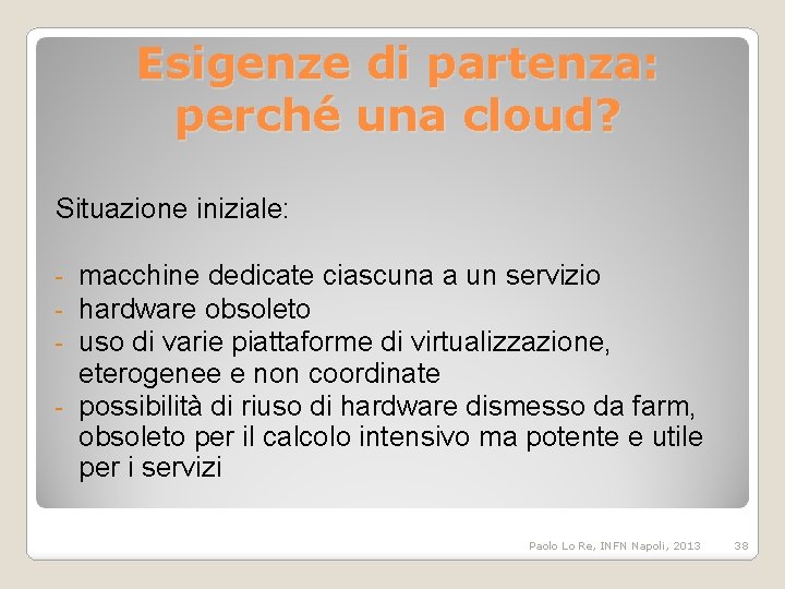 Esigenze di partenza: perché una cloud? Situazione iniziale: macchine dedicate ciascuna a un servizio