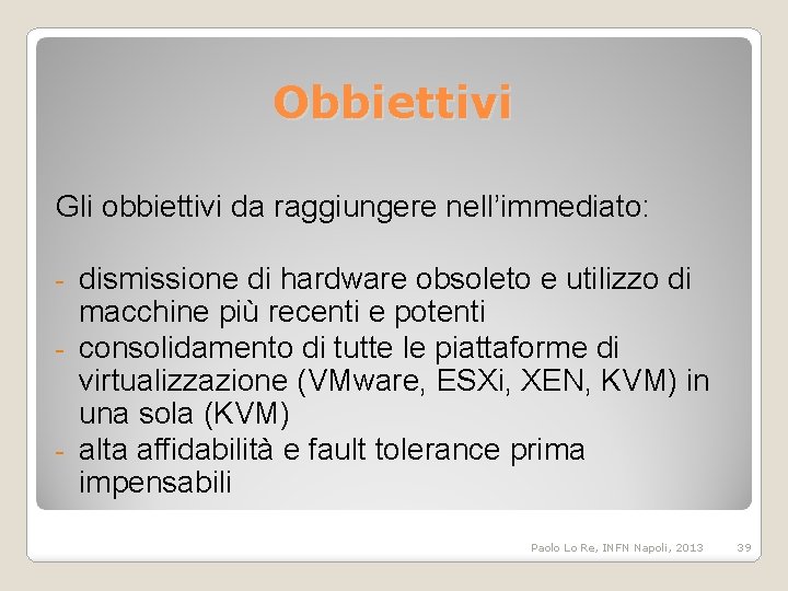Obbiettivi Gli obbiettivi da raggiungere nell’immediato: dismissione di hardware obsoleto e utilizzo di macchine