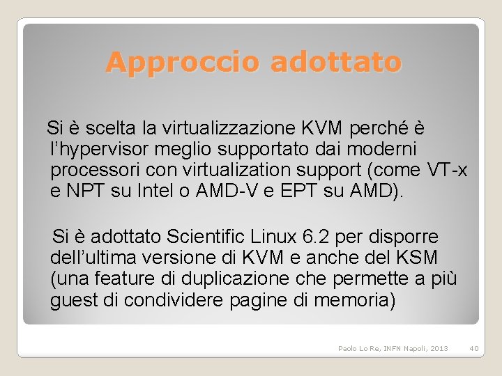 Approccio adottato Si è scelta la virtualizzazione KVM perché è l’hypervisor meglio supportato dai