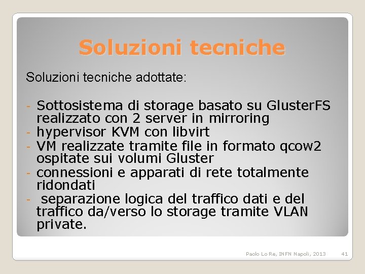 Soluzioni tecniche adottate: - Sottosistema di storage basato su Gluster. FS realizzato con 2
