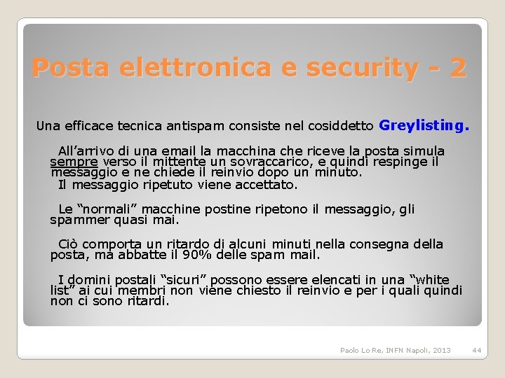 Posta elettronica e security - 2 Una efficace tecnica antispam consiste nel cosiddetto Greylisting.