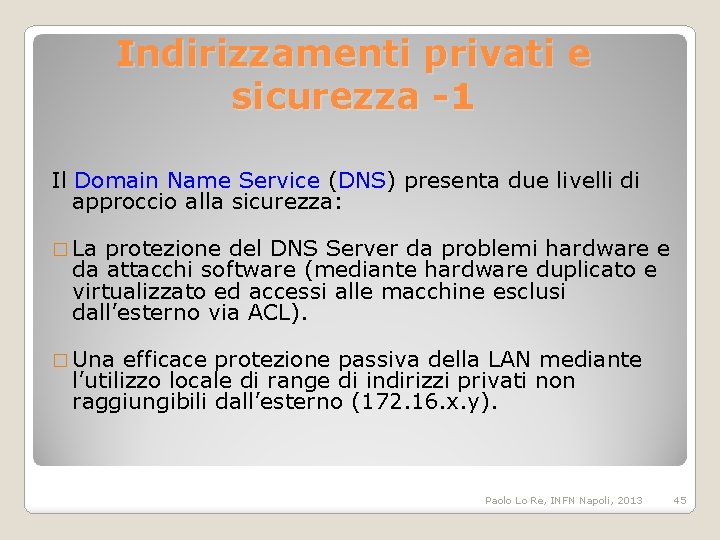 Indirizzamenti privati e sicurezza -1 Il Domain Name Service (DNS) presenta due livelli di