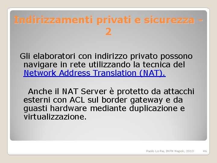 Indirizzamenti privati e sicurezza 2 Gli elaboratori con indirizzo privato possono navigare in rete