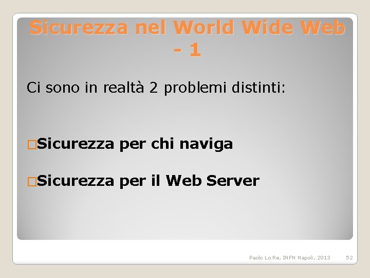 Sicurezza nel World Wide Web -1 Ci sono in realtà 2 problemi distinti: �Sicurezza