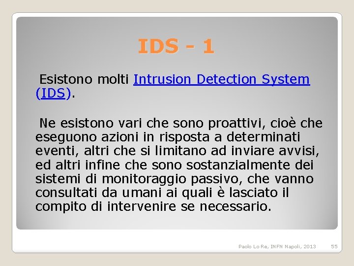 IDS - 1 Esistono molti Intrusion Detection System (IDS). Ne esistono vari che sono