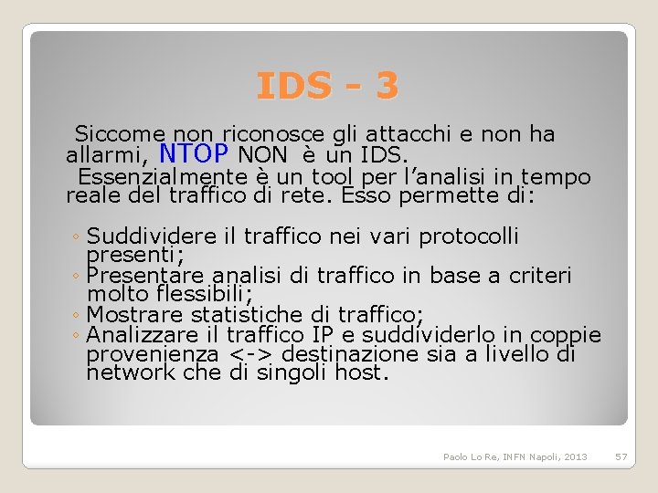 IDS - 3 Siccome non riconosce gli attacchi e non ha allarmi, NTOP NON