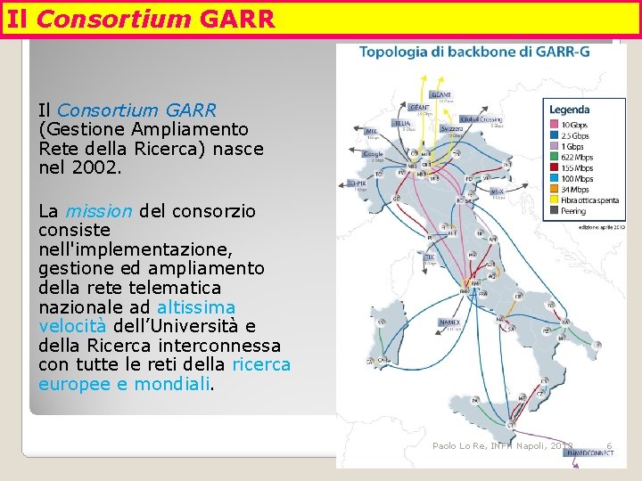 Il Consortium GARR (Gestione Ampliamento Rete della Ricerca) nasce nel 2002. La mission del