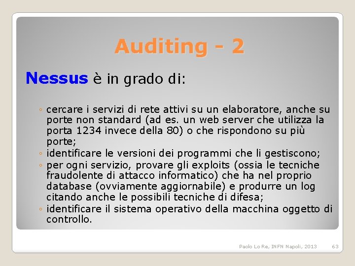 Auditing - 2 Nessus è in grado di: ◦ cercare i servizi di rete