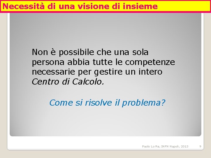 Necessità di una visione di insieme Non è possibile che una sola persona abbia
