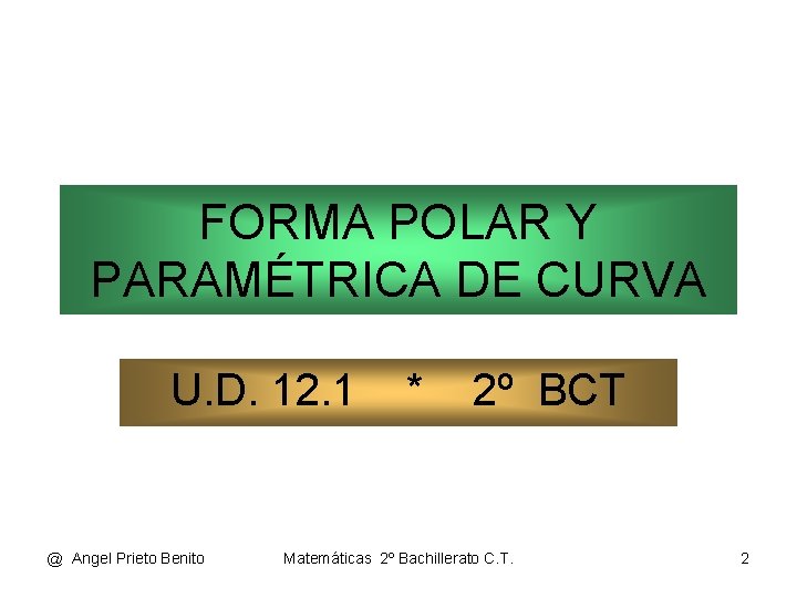 FORMA POLAR Y PARAMÉTRICA DE CURVA U. D. 12. 1 @ Angel Prieto Benito
