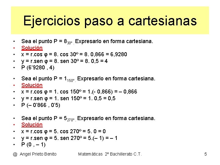 Ejercicios paso a cartesianas • • • Sea el punto P = 830º. Expresarlo