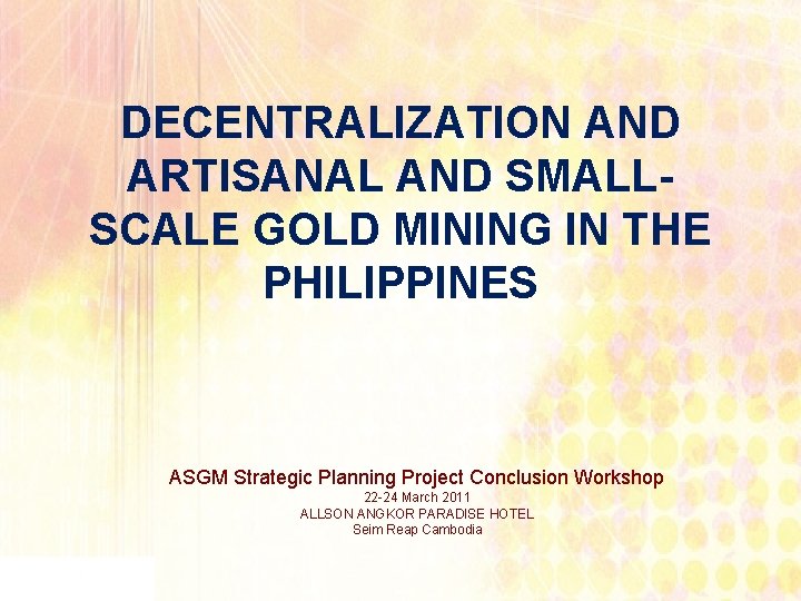 DECENTRALIZATION AND ARTISANAL AND SMALLSCALE GOLD MINING IN THE PHILIPPINES ASGM Strategic Planning Project