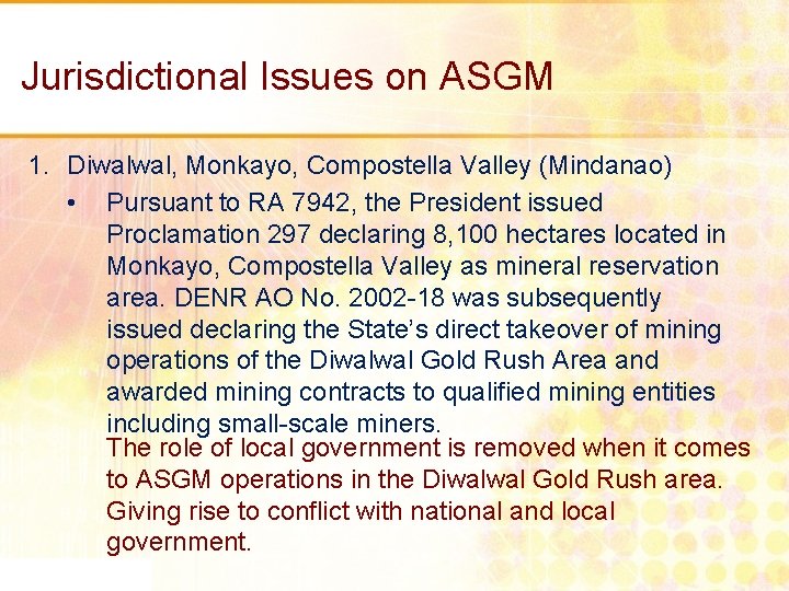 Jurisdictional Issues on ASGM 1. Diwalwal, Monkayo, Compostella Valley (Mindanao) • Pursuant to RA