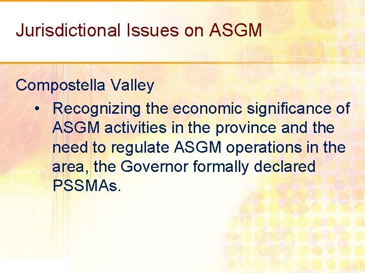Jurisdictional Issues on ASGM Compostella Valley • Recognizing the economic significance of ASGM activities
