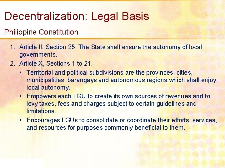 Decentralization: Legal Basis Philippine Constitution 1. Article II, Section 25. The State shall ensure