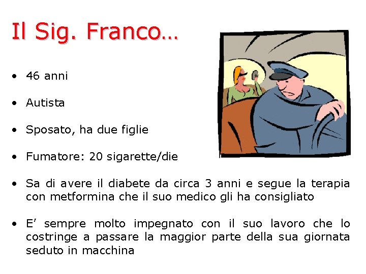 Il Sig. Franco… • 46 anni • Autista • Sposato, ha due figlie •