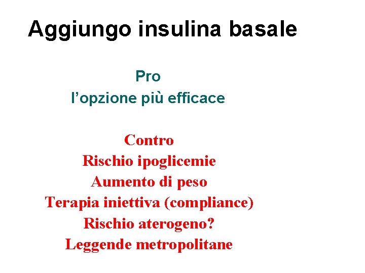Aggiungo insulina basale Pro l’opzione più efficace Contro Rischio ipoglicemie Aumento di peso Terapia