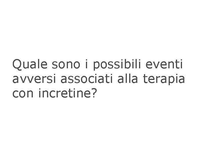 Quale sono i possibili eventi avversi associati alla terapia con incretine? 