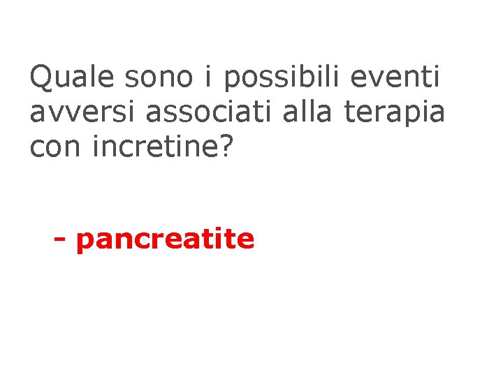 Quale sono i possibili eventi avversi associati alla terapia con incretine? - pancreatite 