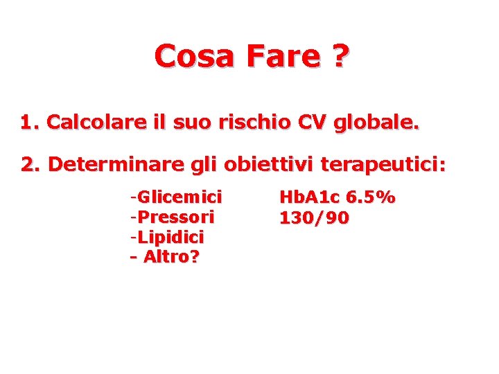 Cosa Fare ? 1. Calcolare il suo rischio CV globale. 2. Determinare gli obiettivi