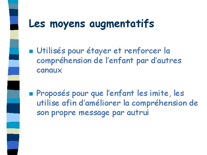 Les moyens augmentatifs n n Utilisés pour étayer et renforcer la compréhension de l’enfant