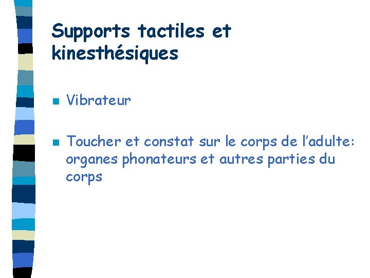 Supports tactiles et kinesthésiques n n Vibrateur Toucher et constat sur le corps de