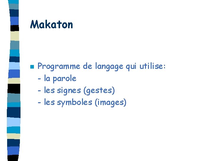 Makaton n Programme de langage qui utilise: - la parole - les signes (gestes)