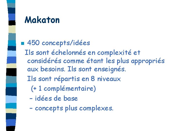 Makaton n 450 concepts/idées Ils sont échelonnés en complexité et considérés comme étant les