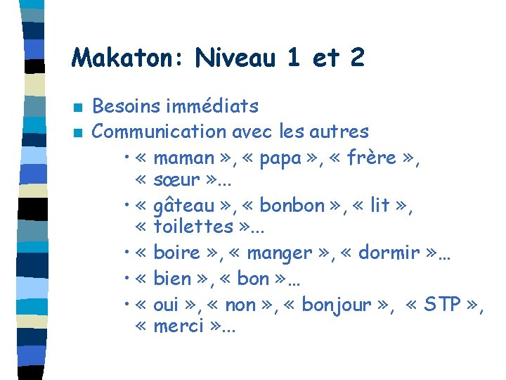 Makaton: Niveau 1 et 2 n n Besoins immédiats Communication avec les autres •
