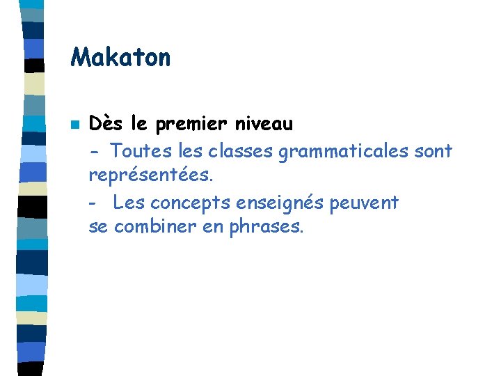 Makaton n Dès le premier niveau - Toutes les classes grammaticales sont représentées. -