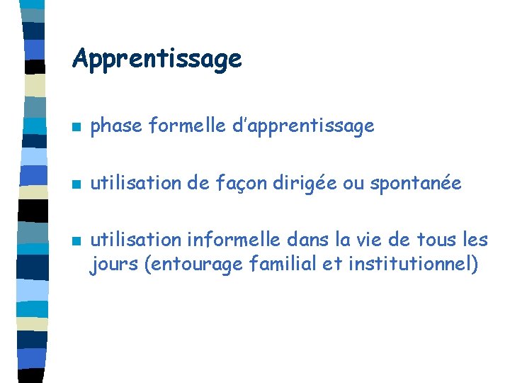 Apprentissage n phase formelle d’apprentissage n utilisation de façon dirigée ou spontanée n utilisation