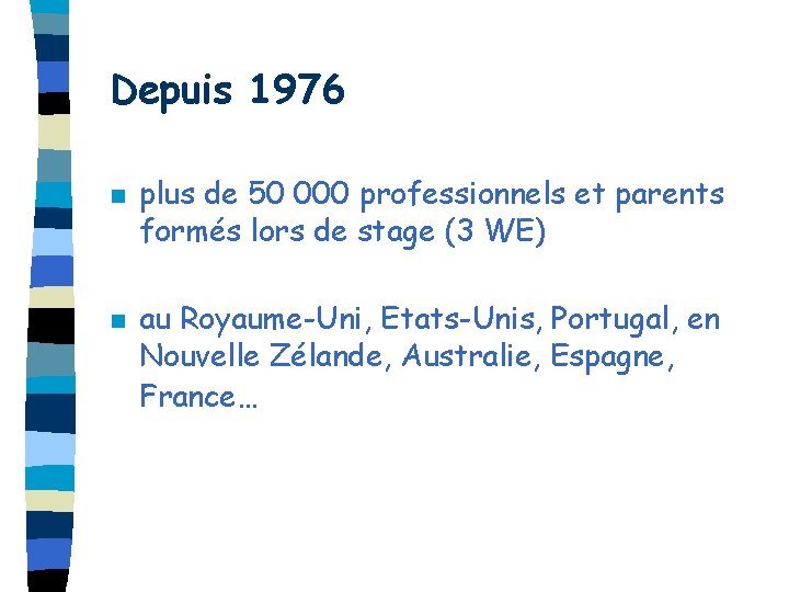 Depuis 1976 n n plus de 50 000 professionnels et parents formés lors de