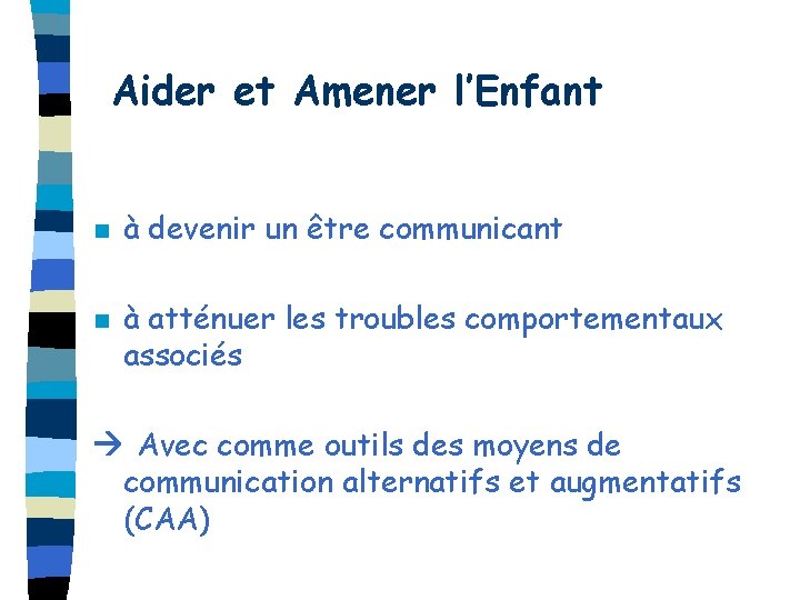 Aider et Amener l’Enfant n n à devenir un être communicant à atténuer les