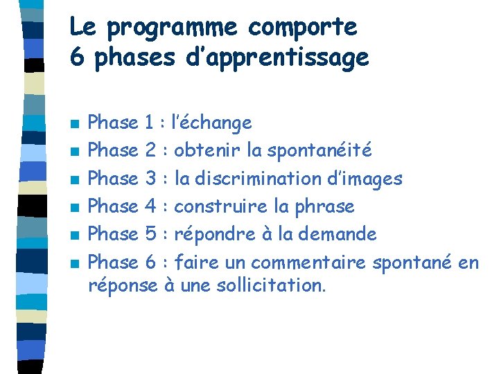 Le programme comporte 6 phases d’apprentissage n n n Phase 1 : l’échange Phase