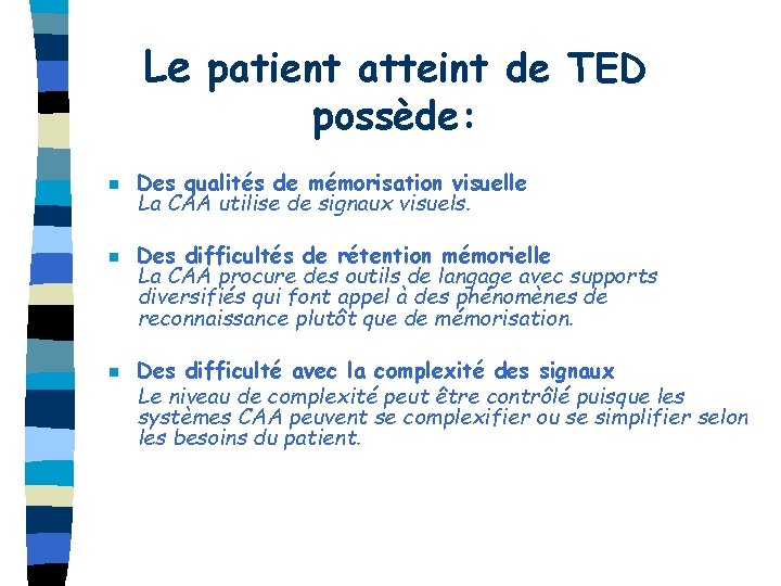 Le patient atteint de TED possède: n n n Des qualités de mémorisation visuelle