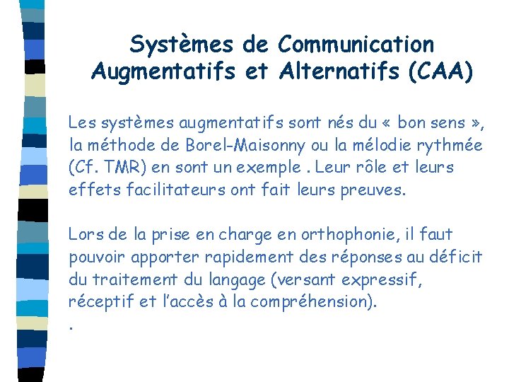 Systèmes de Communication Augmentatifs et Alternatifs (CAA) Les systèmes augmentatifs sont nés du «