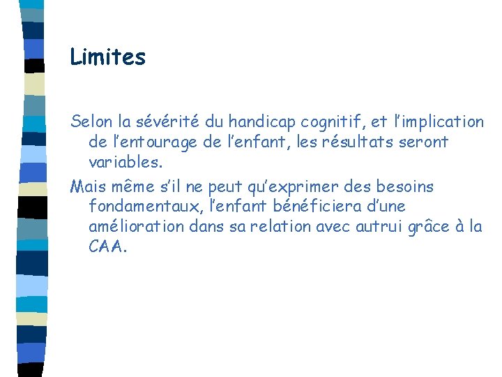 Limites Selon la sévérité du handicap cognitif, et l’implication de l’entourage de l’enfant, les