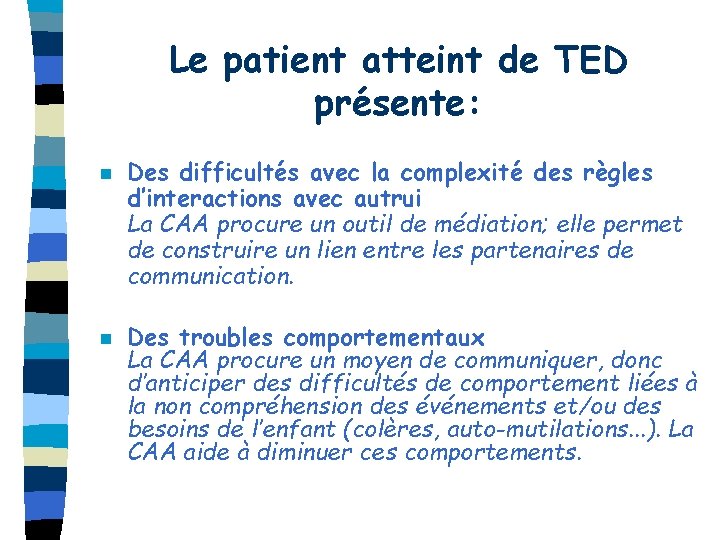 Le patient atteint de TED présente: n n Des difficultés avec la complexité des