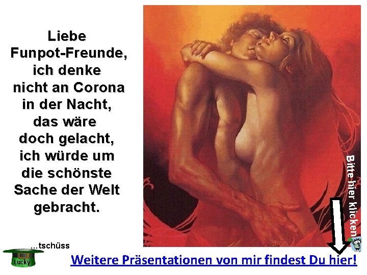 Bitte hier klicken Liebe Funpot-Freunde, ich denke nicht an Corona in der Nacht, das