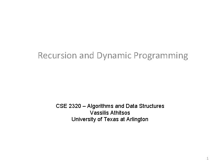 Recursion and Dynamic Programming CSE 2320 – Algorithms and Data Structures Vassilis Athitsos University